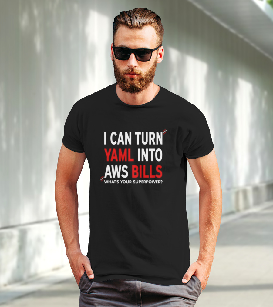 I Can Turn Yaml Into Aws Bills What's Your Superpower T-Shirt