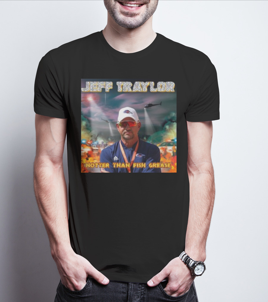 Jeff Traylor Hotter Than Fish Grease Chaos Helicopters Fiery Clouds T-Shirt