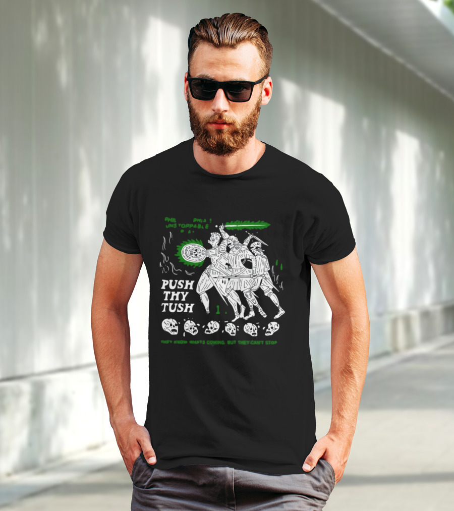 PHIL Unstoppable Push Thy Tush They Know What's Coming But They Can't Stop T-Shirt