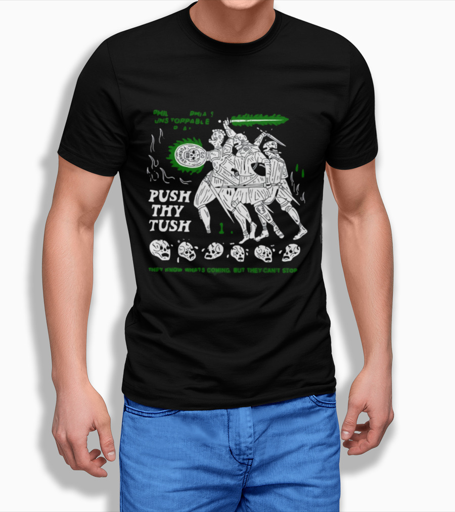 PHIL Unstoppable Push Thy Tush They Know What's Coming But They Can't Stop T-Shirt