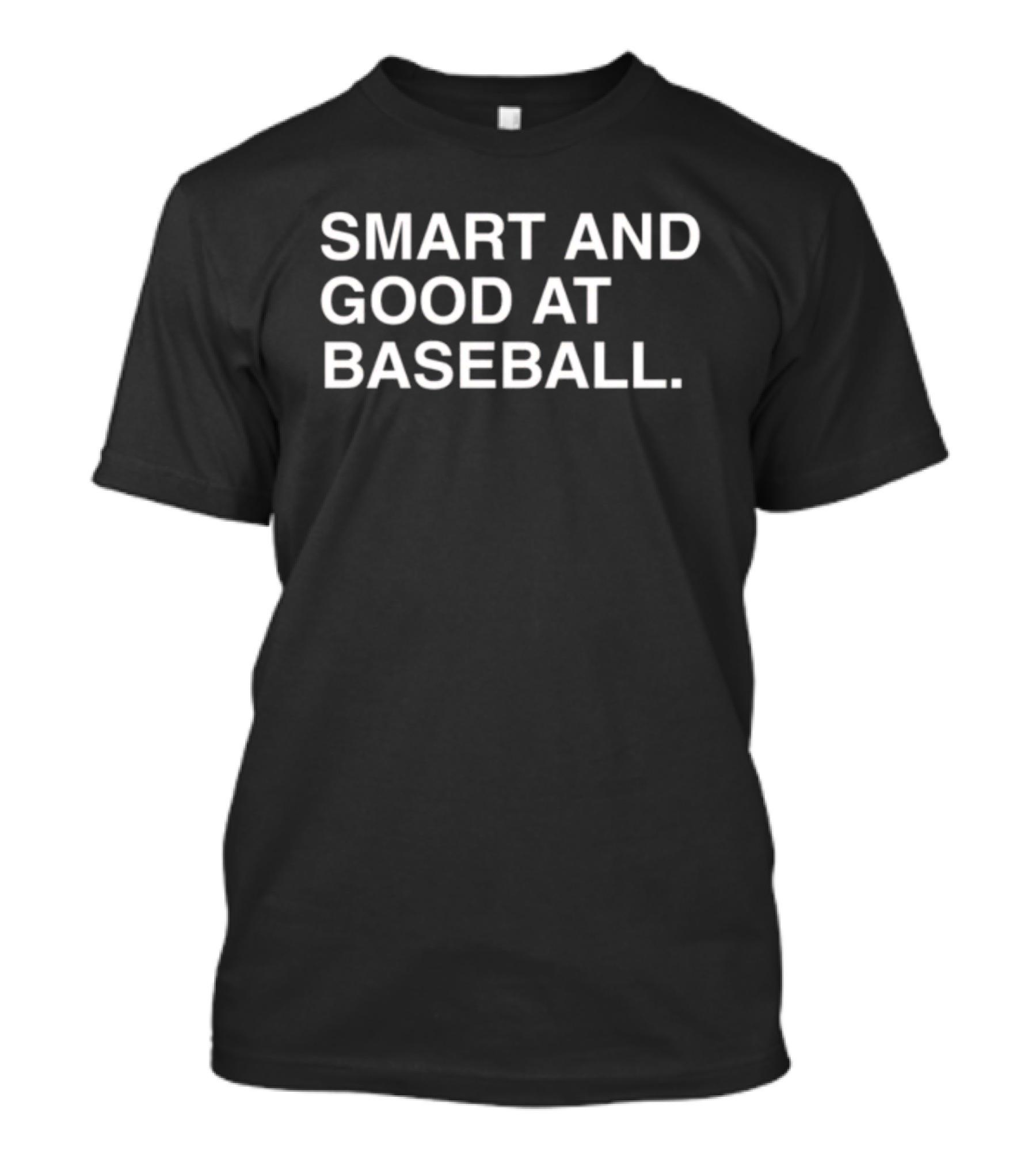 SMART AND GOOD AT BASEBALL T-Shirt