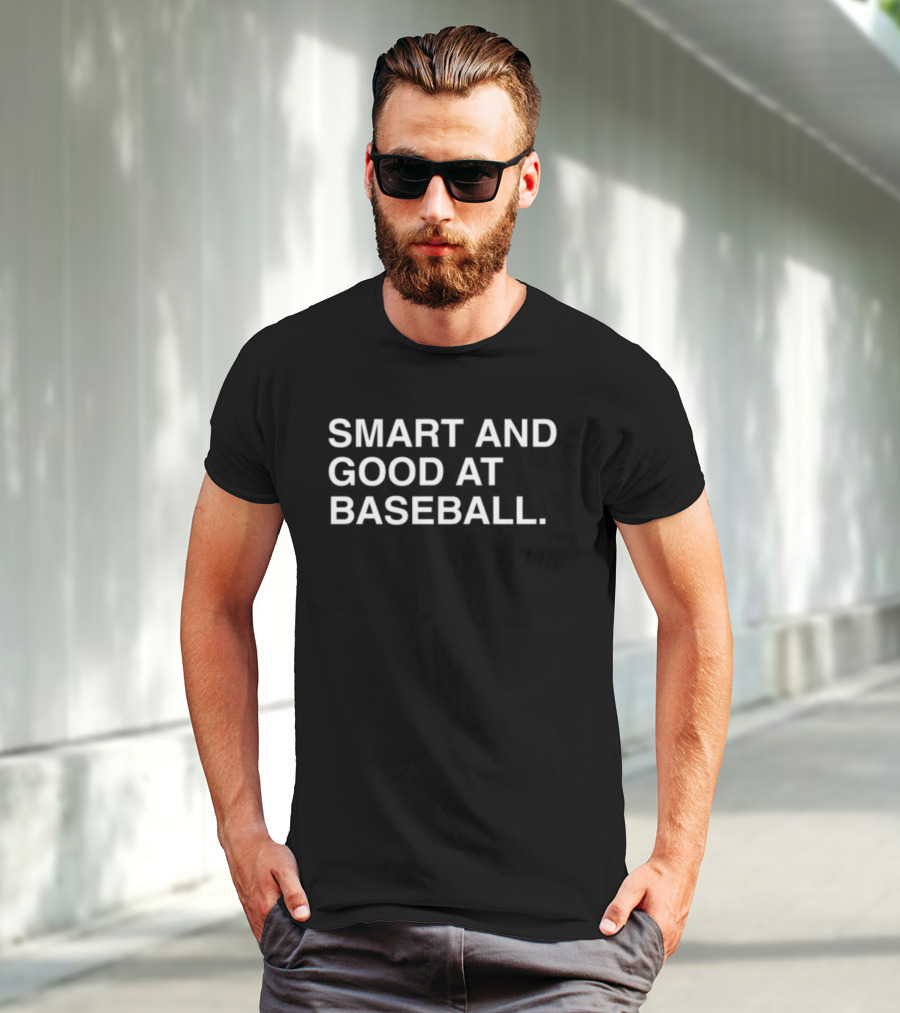 SMART AND GOOD AT BASEBALL T-Shirt