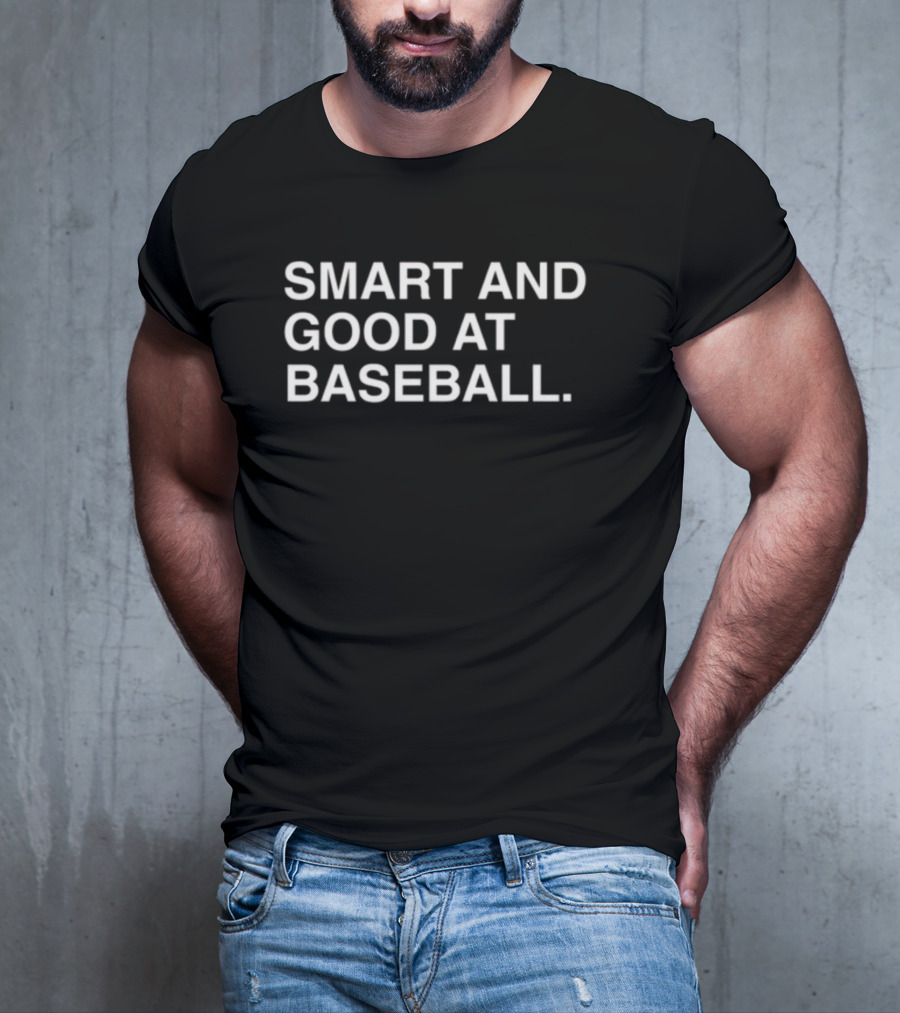 SMART AND GOOD AT BASEBALL T-Shirt