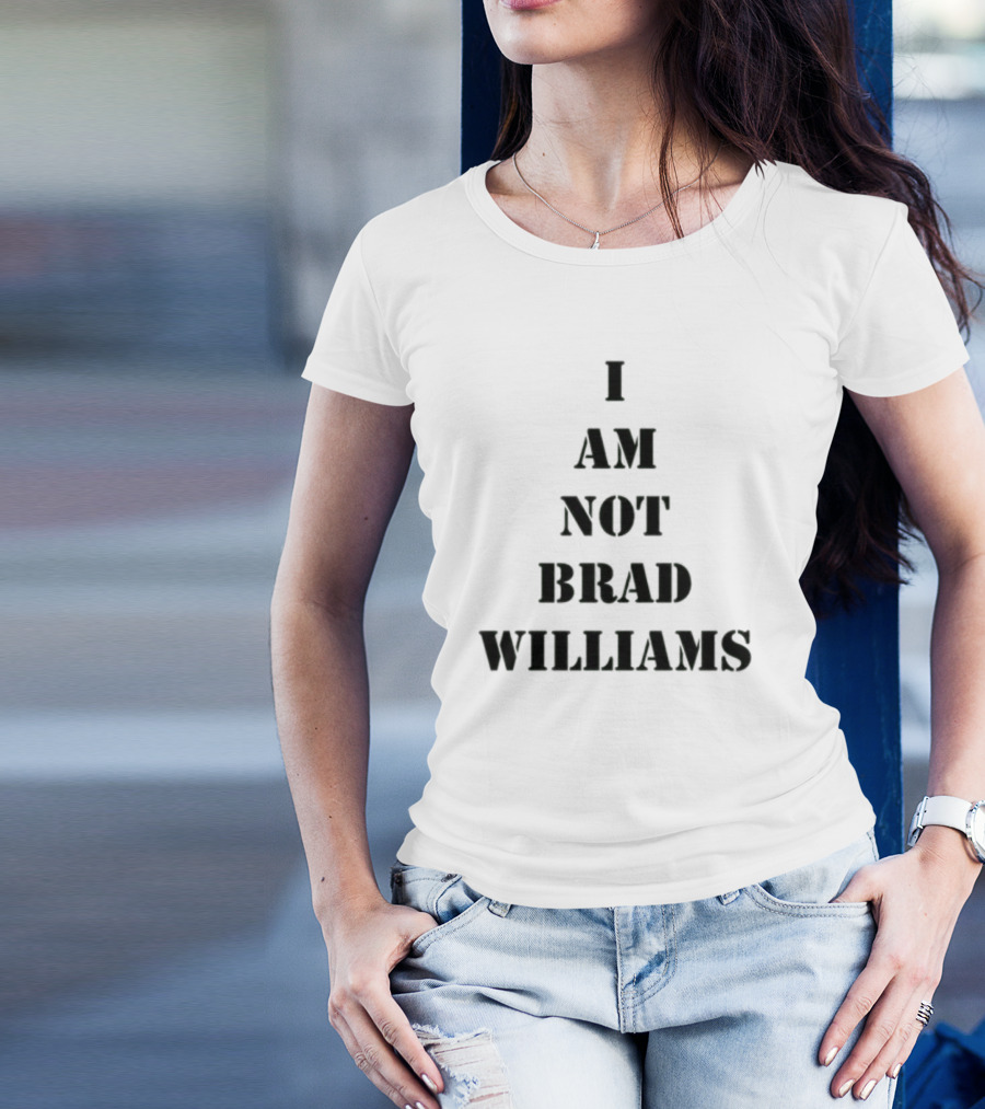 I Am Not Brad Williams T-Shirt