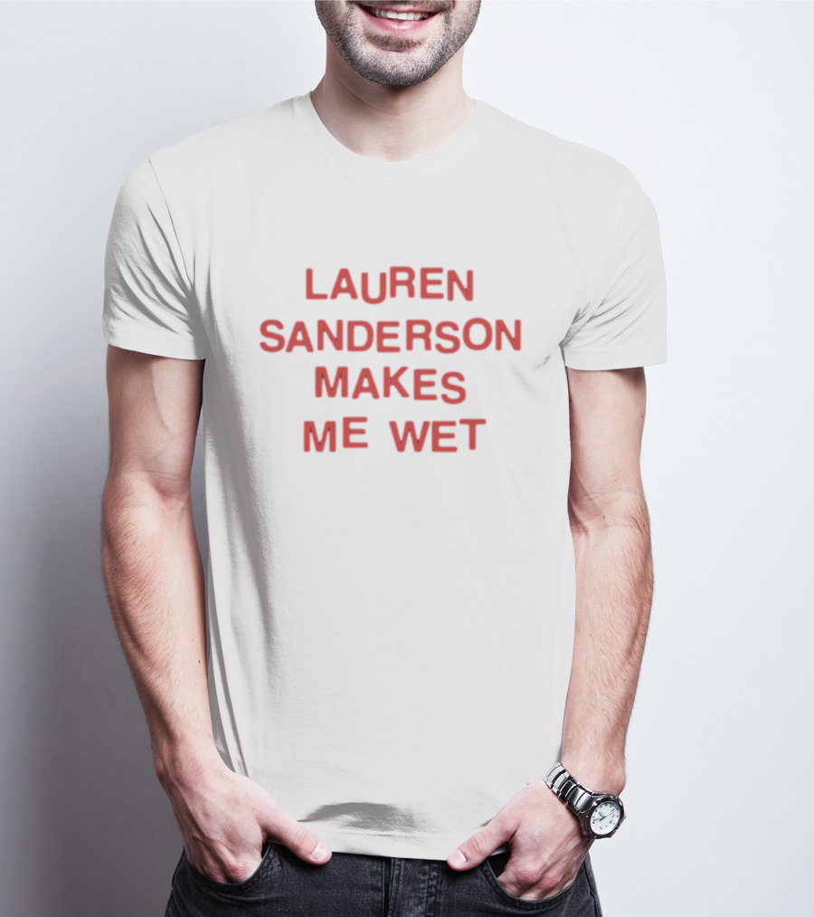 Lauren Sanderson Makes Me Wet Text Bold Red T-Shirt