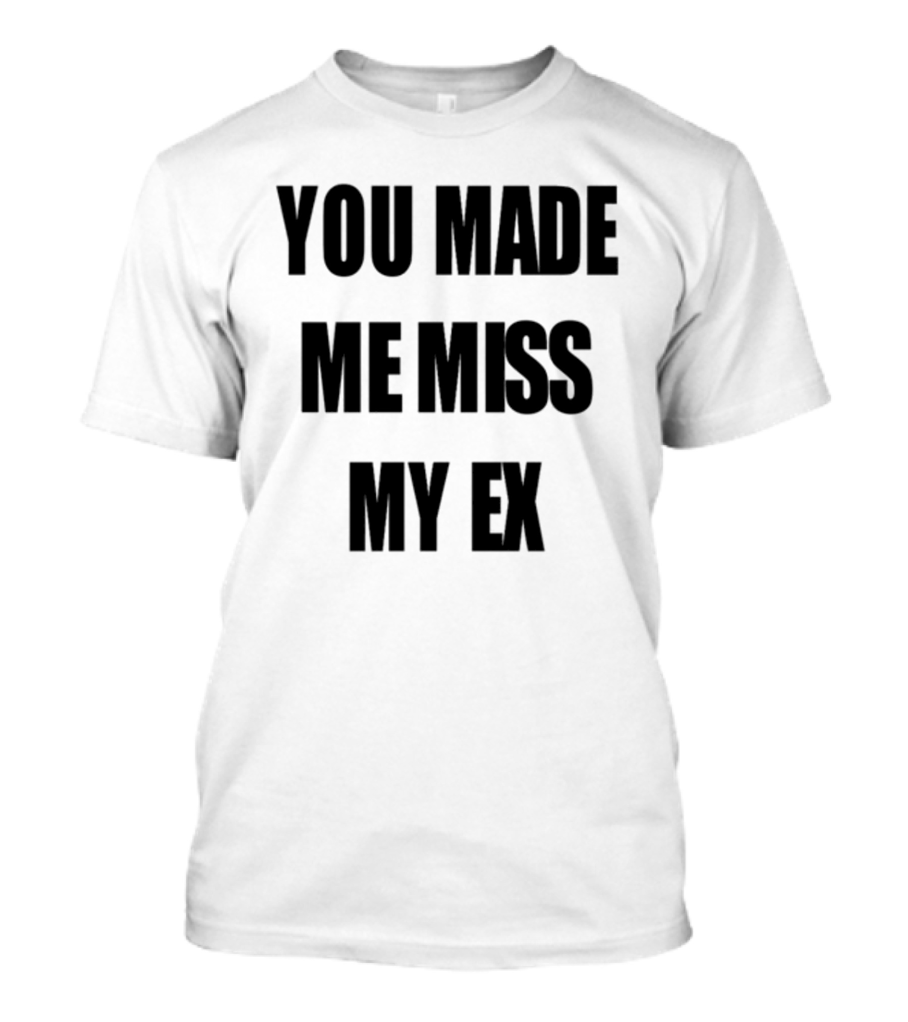 Laurensanderson You Made Me Miss My Ex T-Shirt