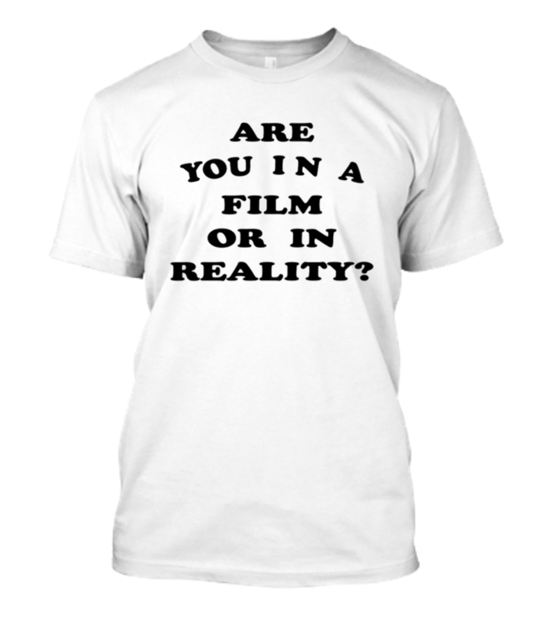 Are You In A Film Or In Reality Question Text T-Shirt