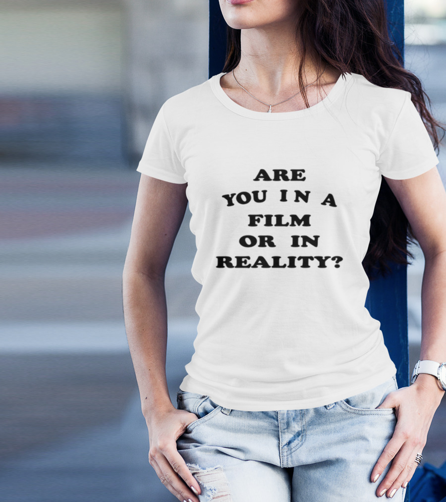 Are You In A Film Or In Reality Question Text T-Shirt