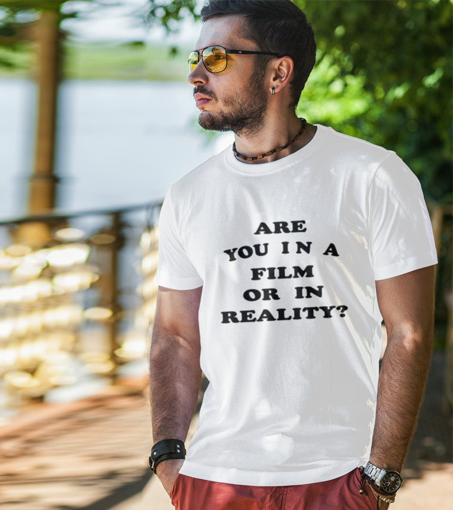 Are You In A Film Or In Reality Question Text T-Shirt