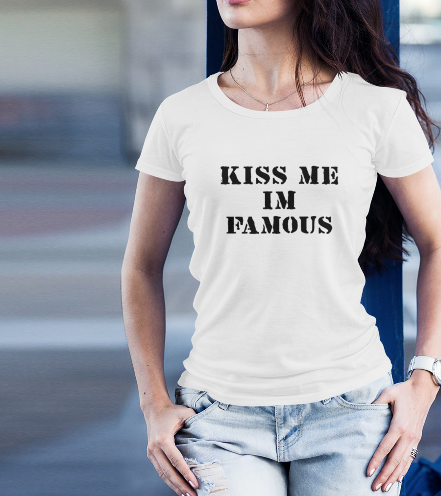 Kiss Me I'm Famous T-Shirt