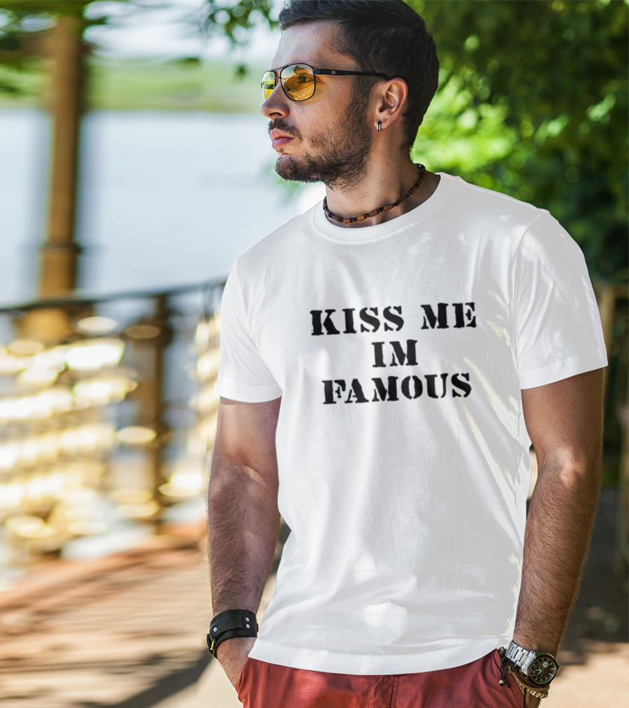 Kiss Me I'm Famous T-Shirt