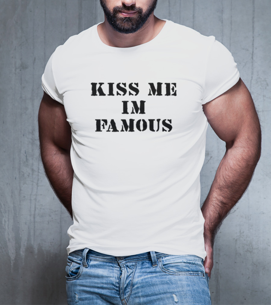 Kiss Me I'm Famous T-Shirt