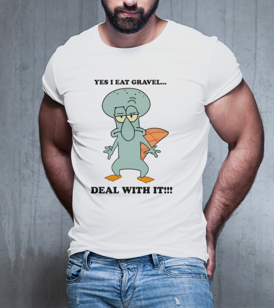 Yes I Eat Gravel Deal With It Squidward Perry Mashup T-Shirt
