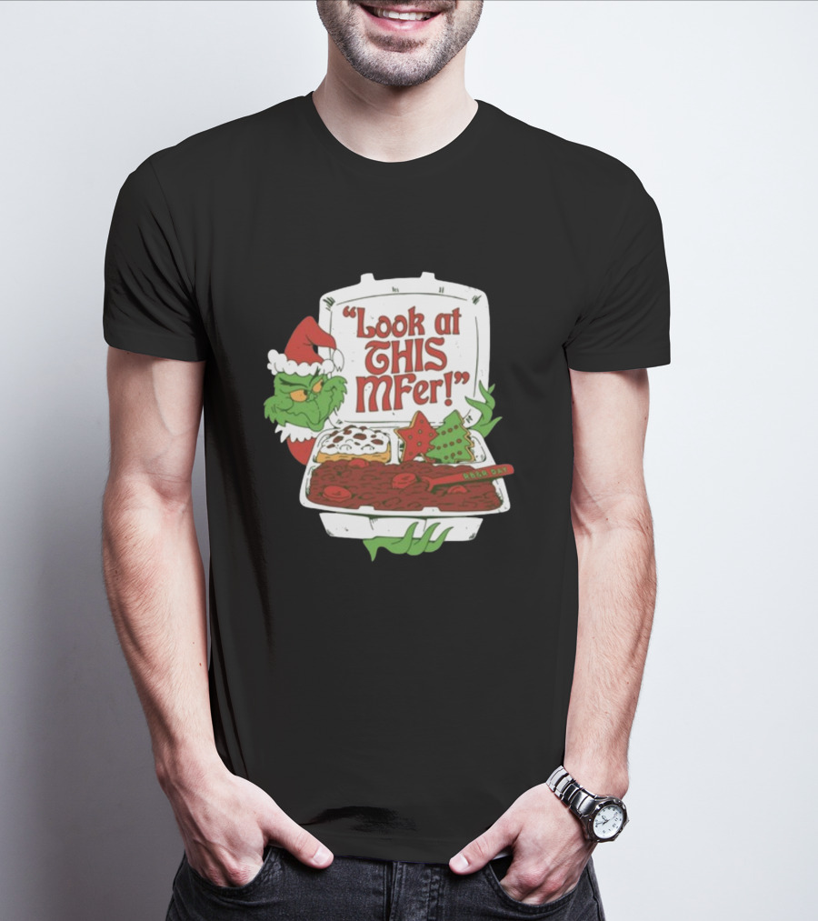 Grinch Rb&R Day Holiday Feast Look At This Mfer T-Shirt