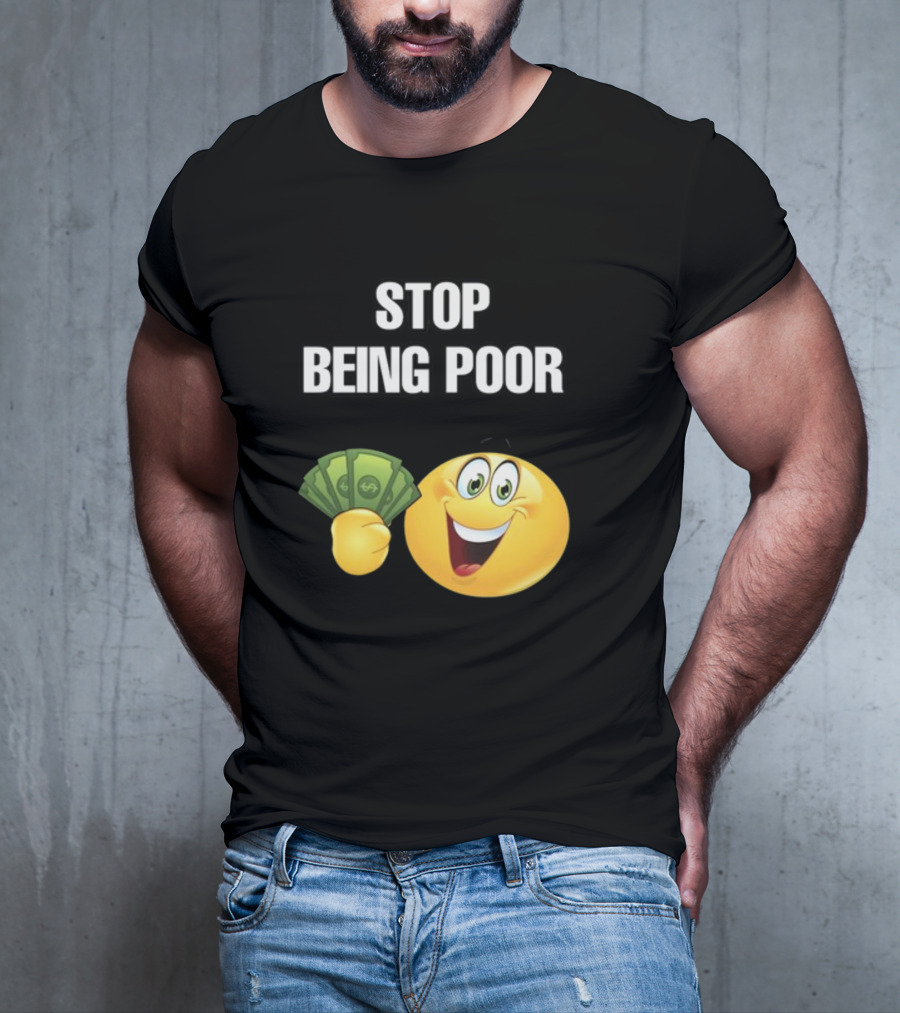 Stop Being Poor Emoji Holding Money Cringeytee T-Shirt