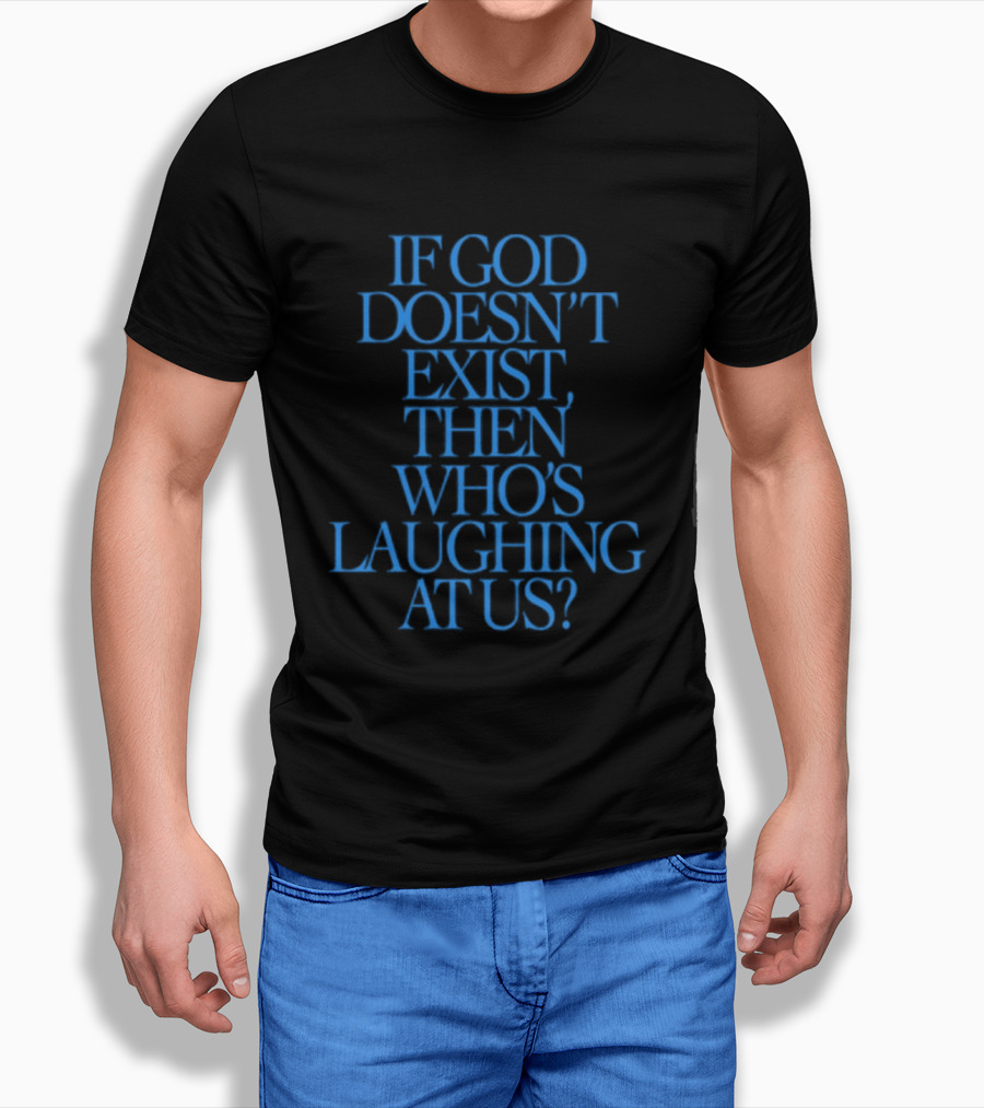Lilnasx Wearing If God Doesn't Exist Then Who's Laughing At Us Black Background Blue Text T-Shirt