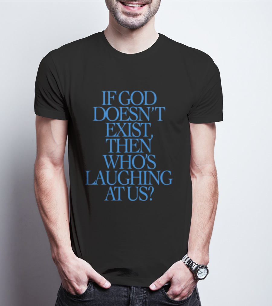 Lilnasx Wearing If God Doesn't Exist Then Who's Laughing At Us Black Background Blue Text T-Shirt