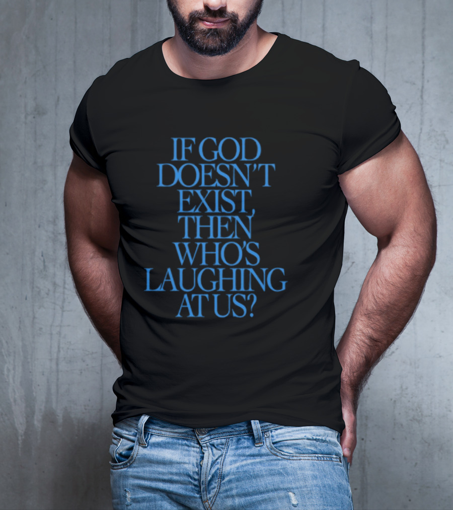 Lilnasx Wearing If God Doesn't Exist Then Who's Laughing At Us Black Background Blue Text T-Shirt