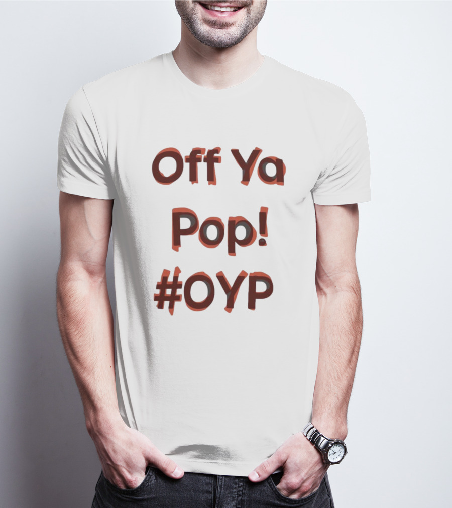 Off Ya Pop #OYP T-Shirt