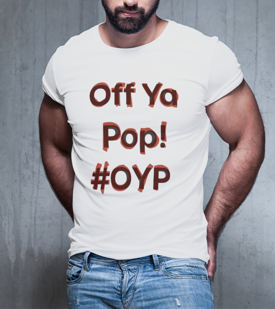 Off Ya Pop #OYP T-Shirt