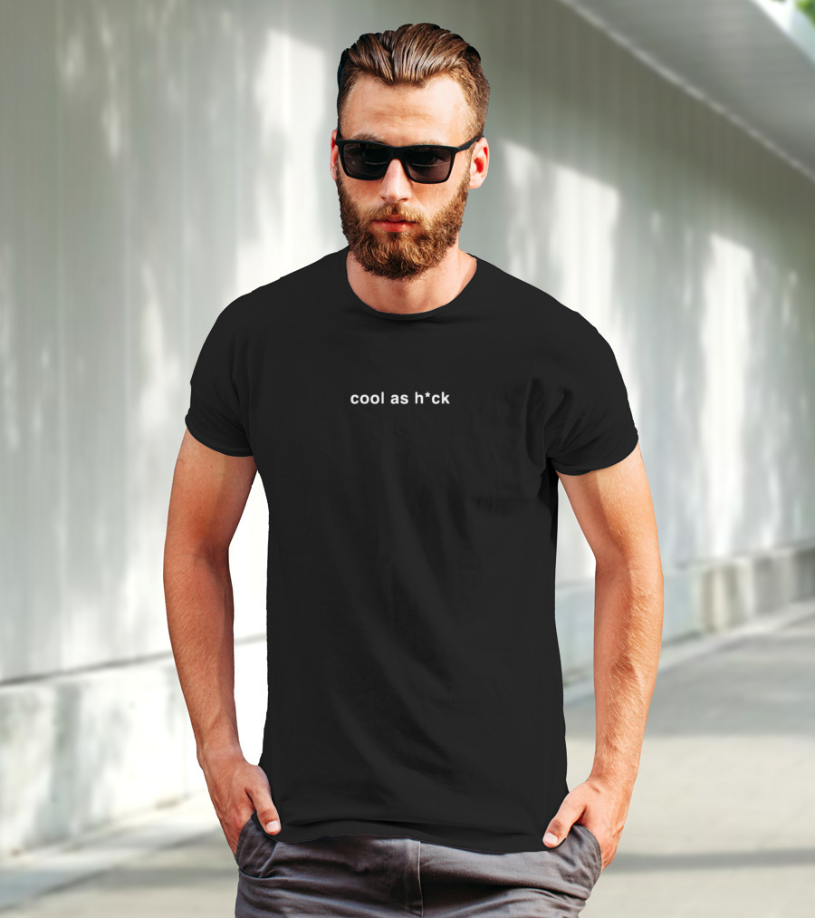 Cool As H*ck T-Shirt