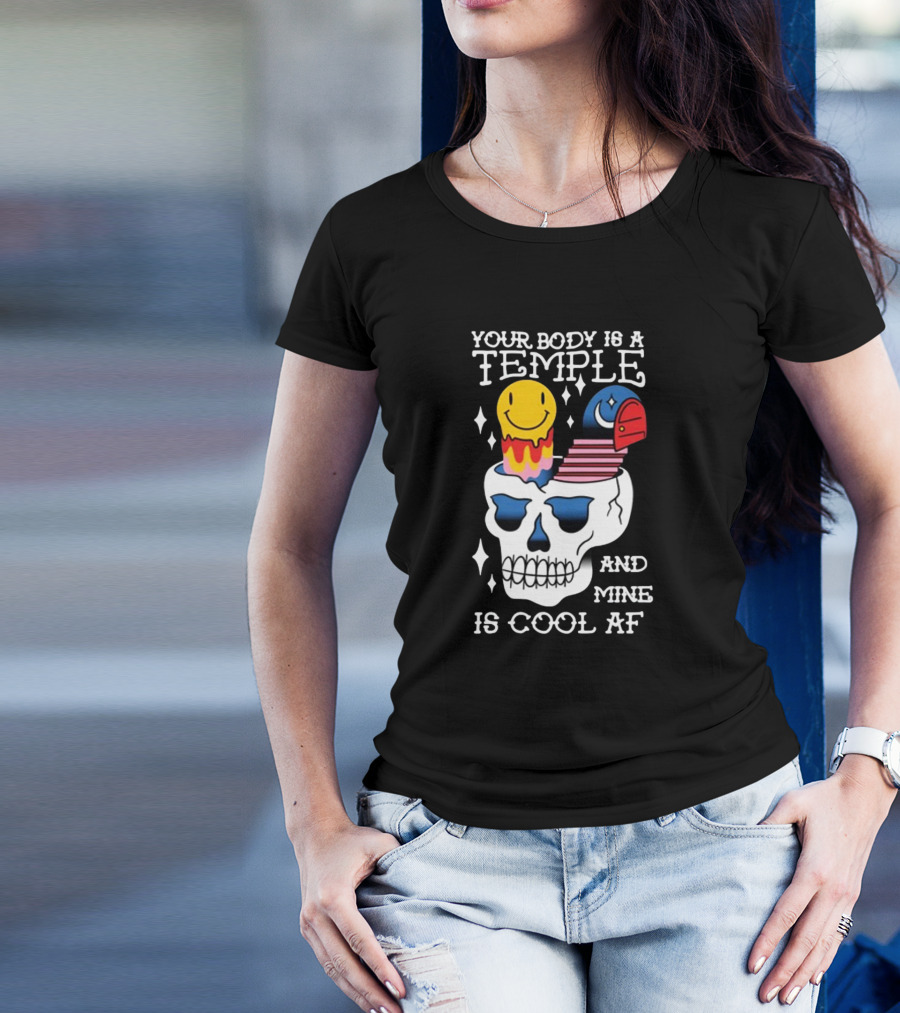 Your Body Is A Temple And Mine Is Cool Af Skull With Happy Face And Bird Elements T-Shirt