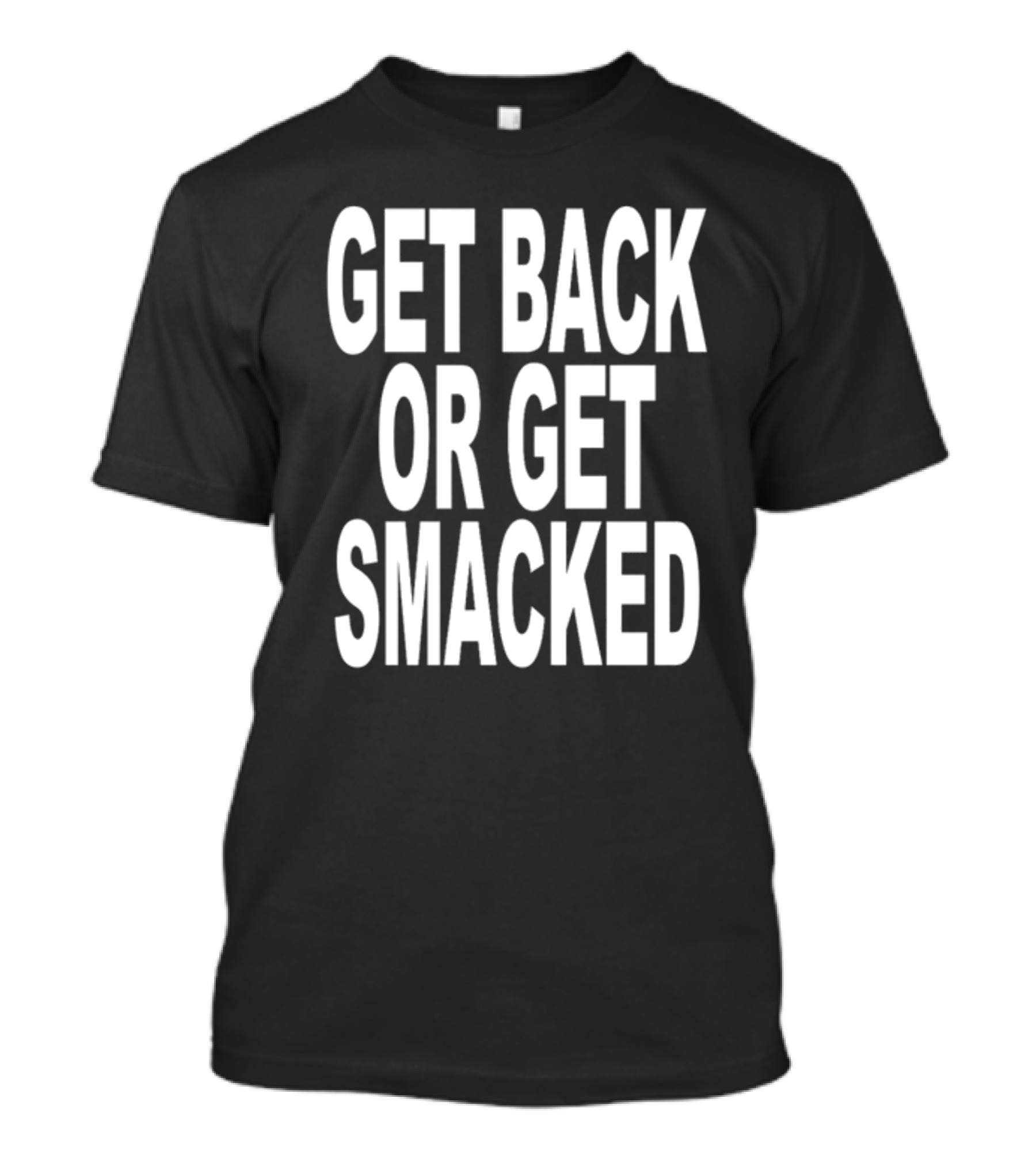 Shoprevive Get Back Or Get Smacked T-Shirt