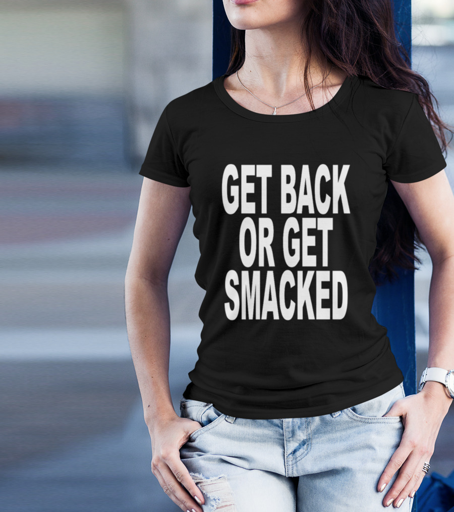 Shoprevive Get Back Or Get Smacked T-Shirt
