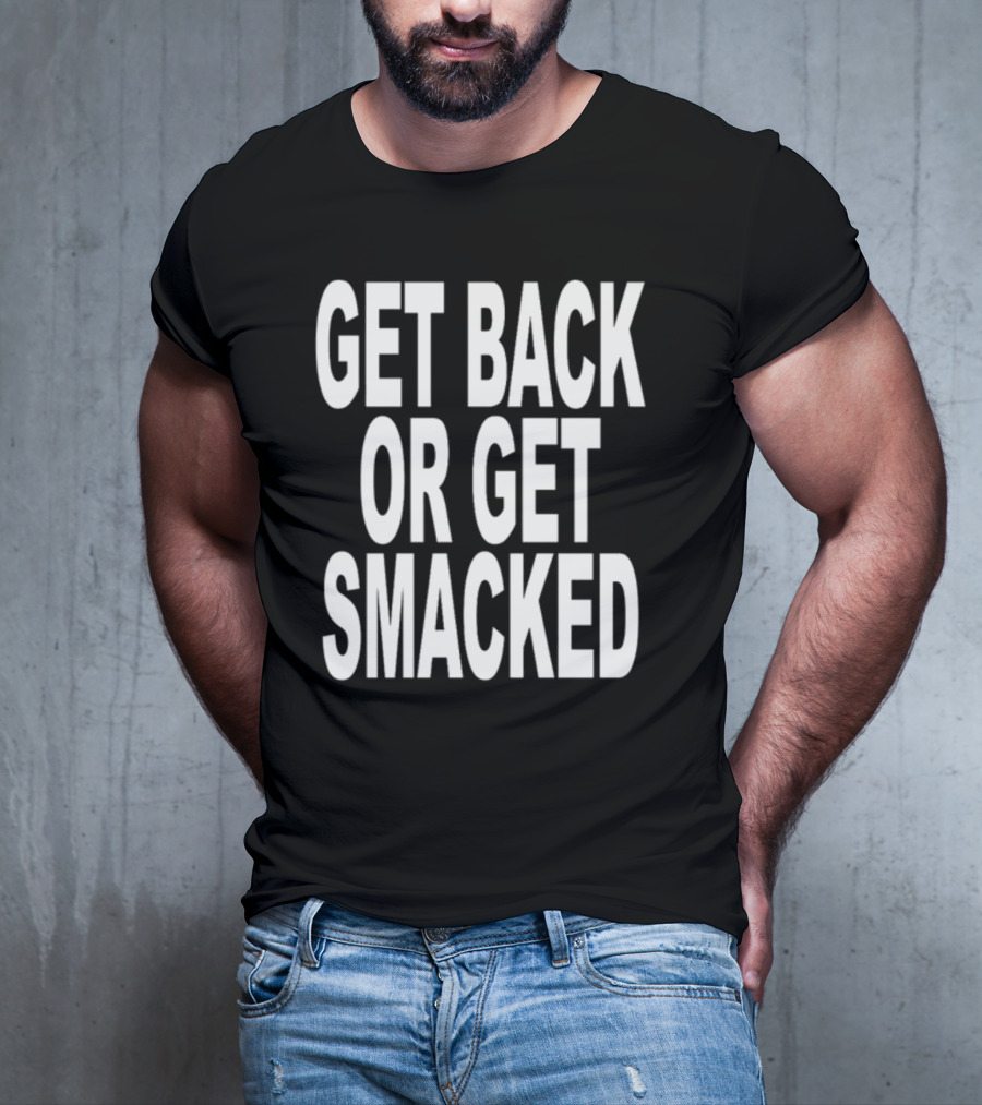 Shoprevive Get Back Or Get Smacked T-Shirt