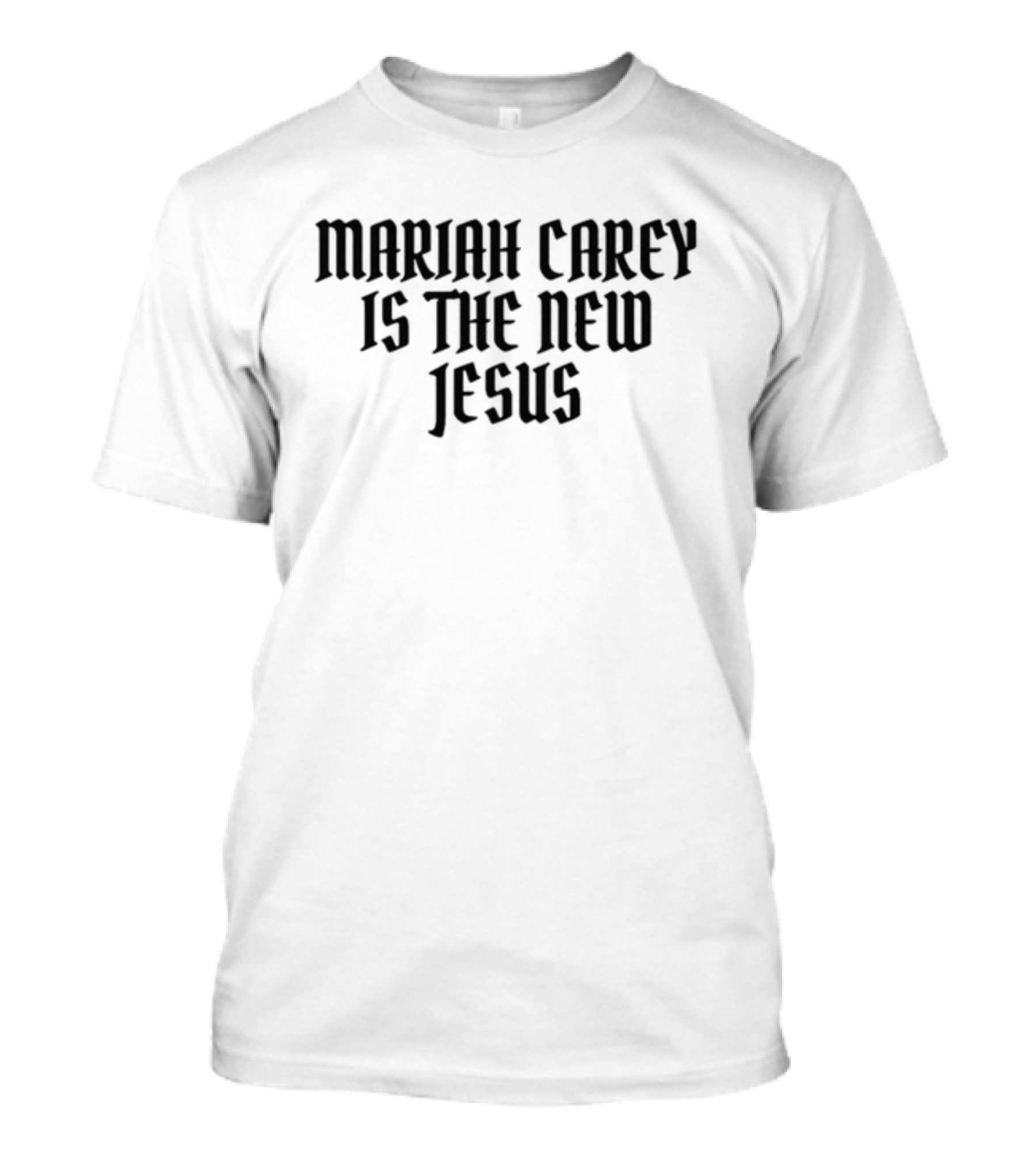 Mariah Carey Is The New Jesus T-Shirt