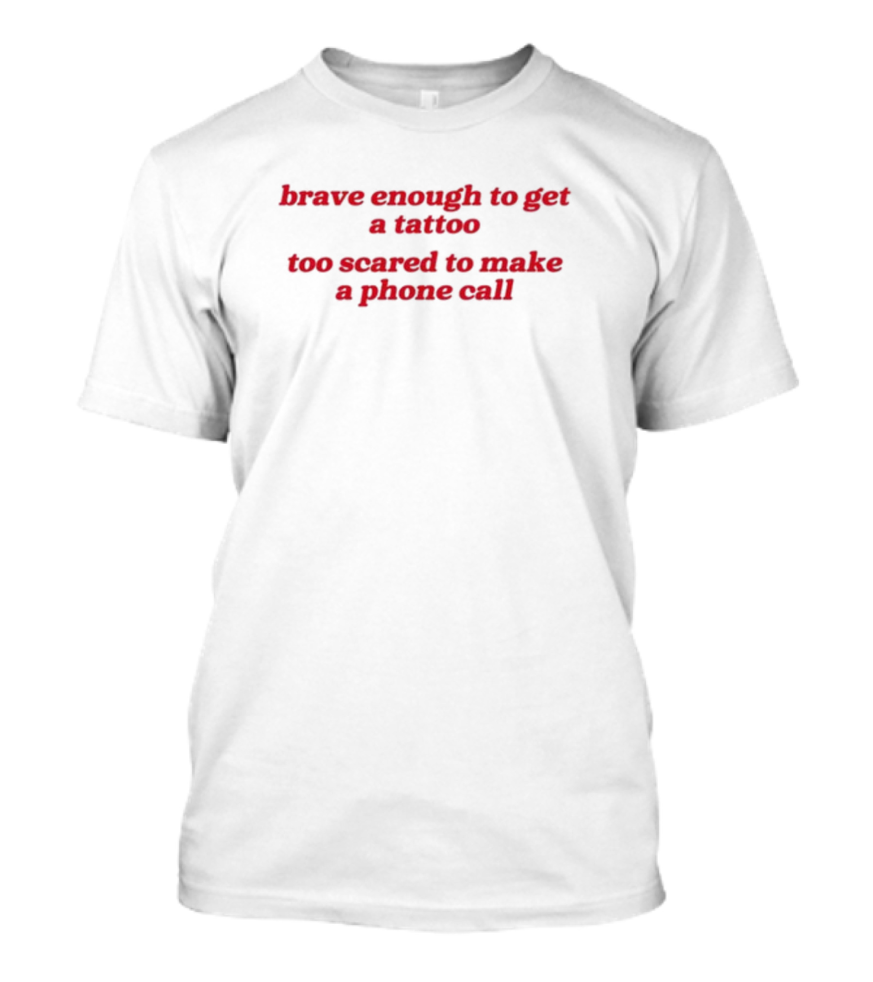 Brave Enough Tattoo Fearful Phone Call T-Shirt