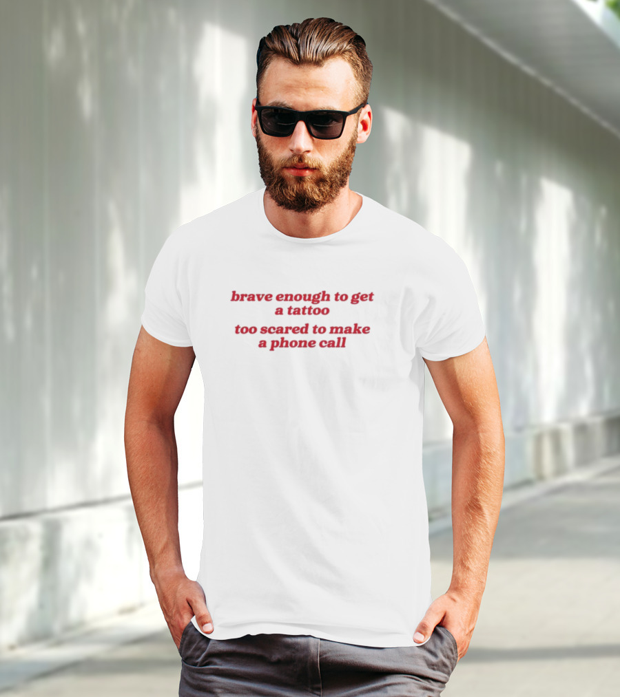 Brave Enough Tattoo Fearful Phone Call T-Shirt