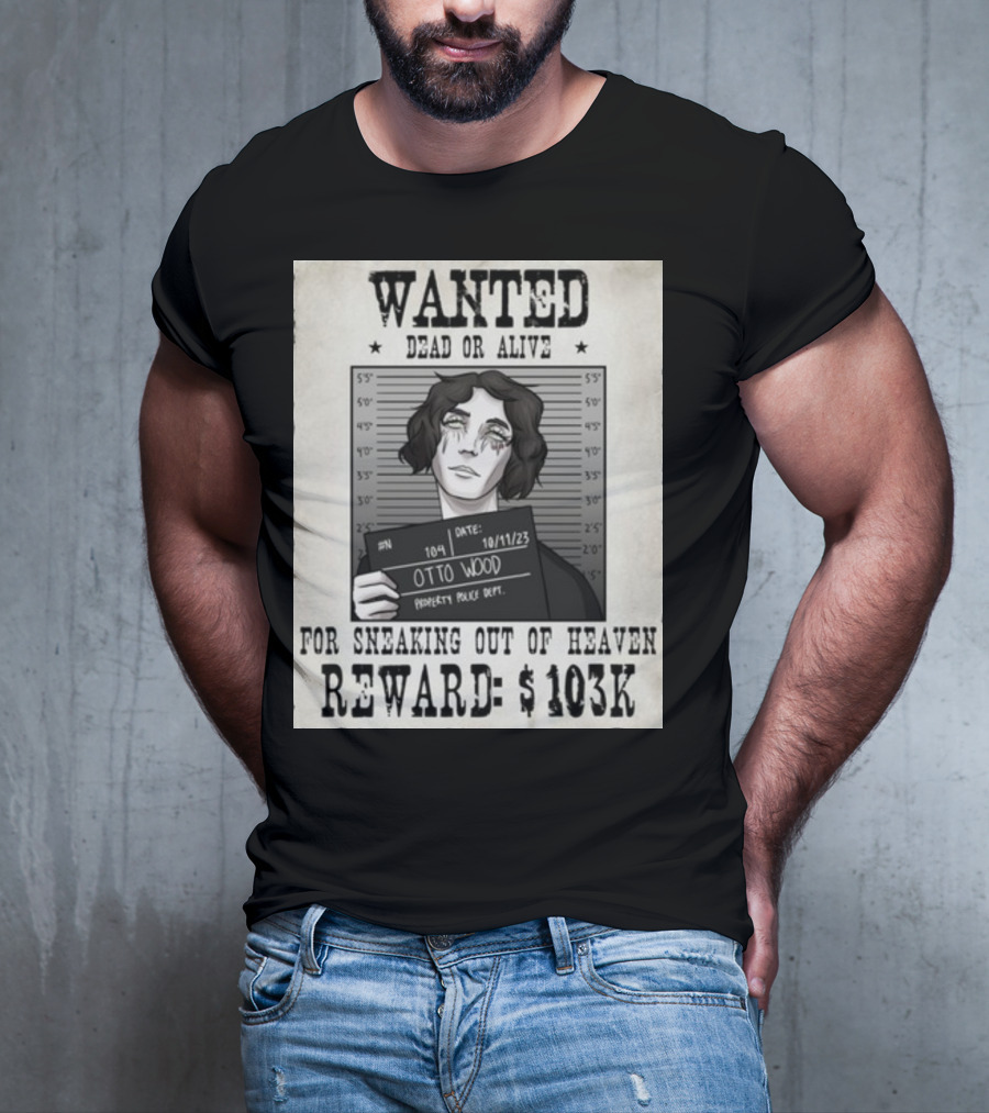 WANTED DEAD OR ALIVE Otto Wood For Sneaking Out Of Heaven Reward $103K Mugshot Date 10/11/23 Property Police Dept T-Shirt