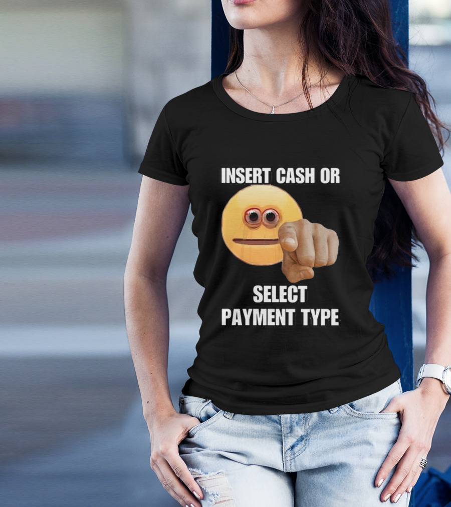 Insert Cash Or Select Payment Type Cringey Emoji Pointing T-Shirt