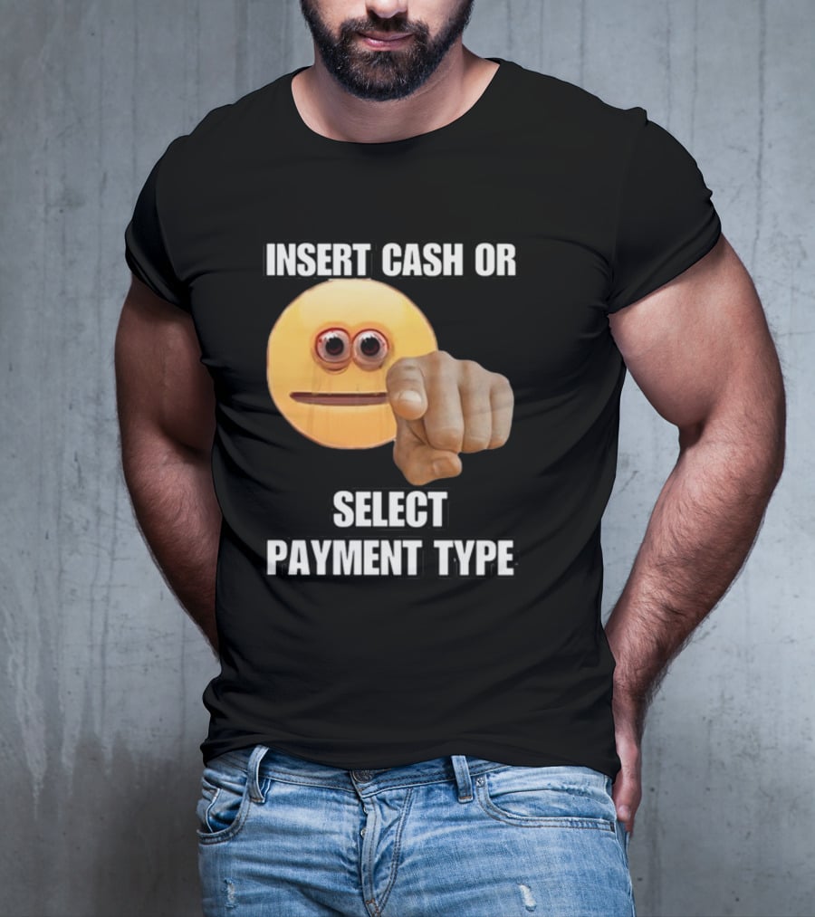 Insert Cash Or Select Payment Type Cringey Emoji Pointing T-Shirt