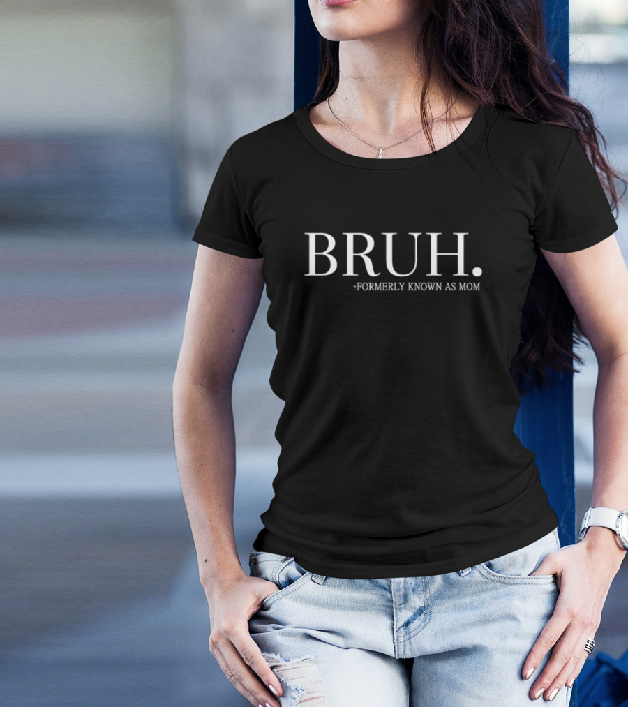 Chixly Bruh Formerly Known As Mom Funny Text T-Shirt