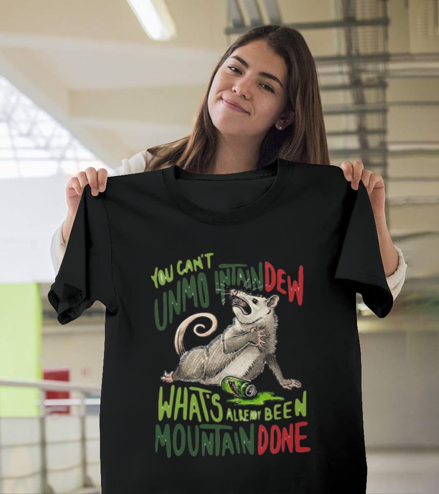 Jared Krichevsky You Can't Unmountain Dew What's Already Been Mountain Done Opossum And Soda Can T-Shirt
