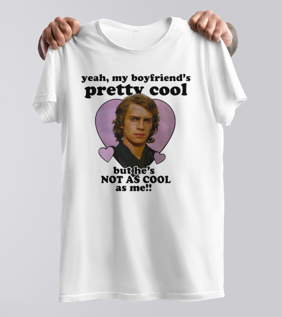 Yeah My Boyfriend's Pretty Cool But He's Not As Cool As Me Anakin Skywalker T-Shirt