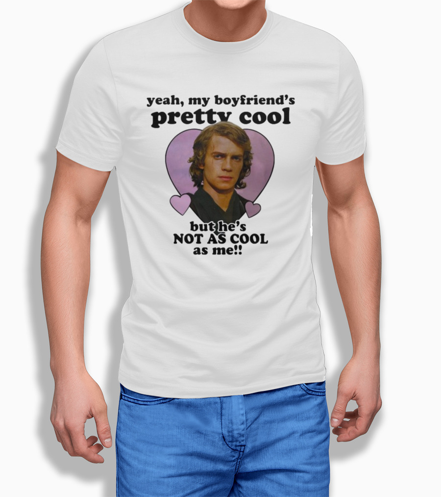 Yeah My Boyfriend's Pretty Cool But He's Not As Cool As Me Anakin Skywalker T-Shirt