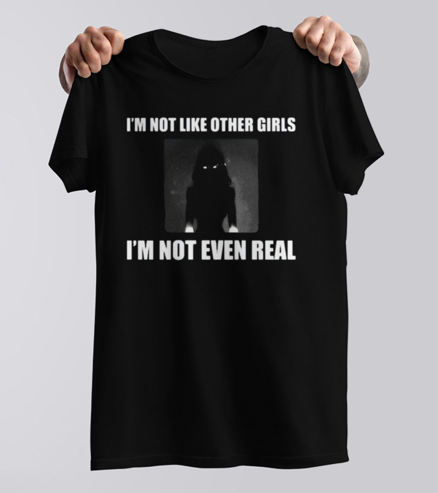 I'm Not Like Other Girls I'm Not Even Real Dark Silhouette With Glowing Eyes T-Shirt
