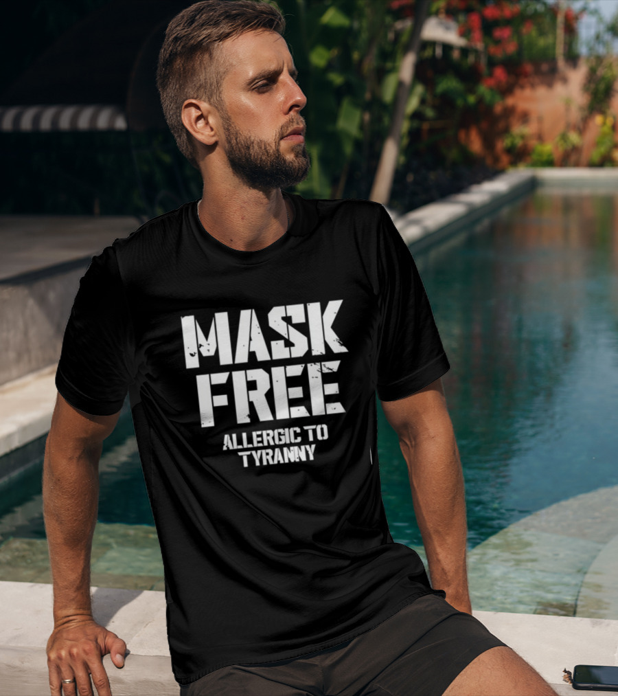 Mask Free Allergic To Tyranny T-Shirt