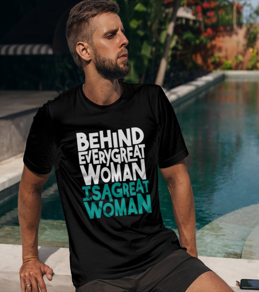 Behind Every Great Woman Is A Great Woman T-Shirt