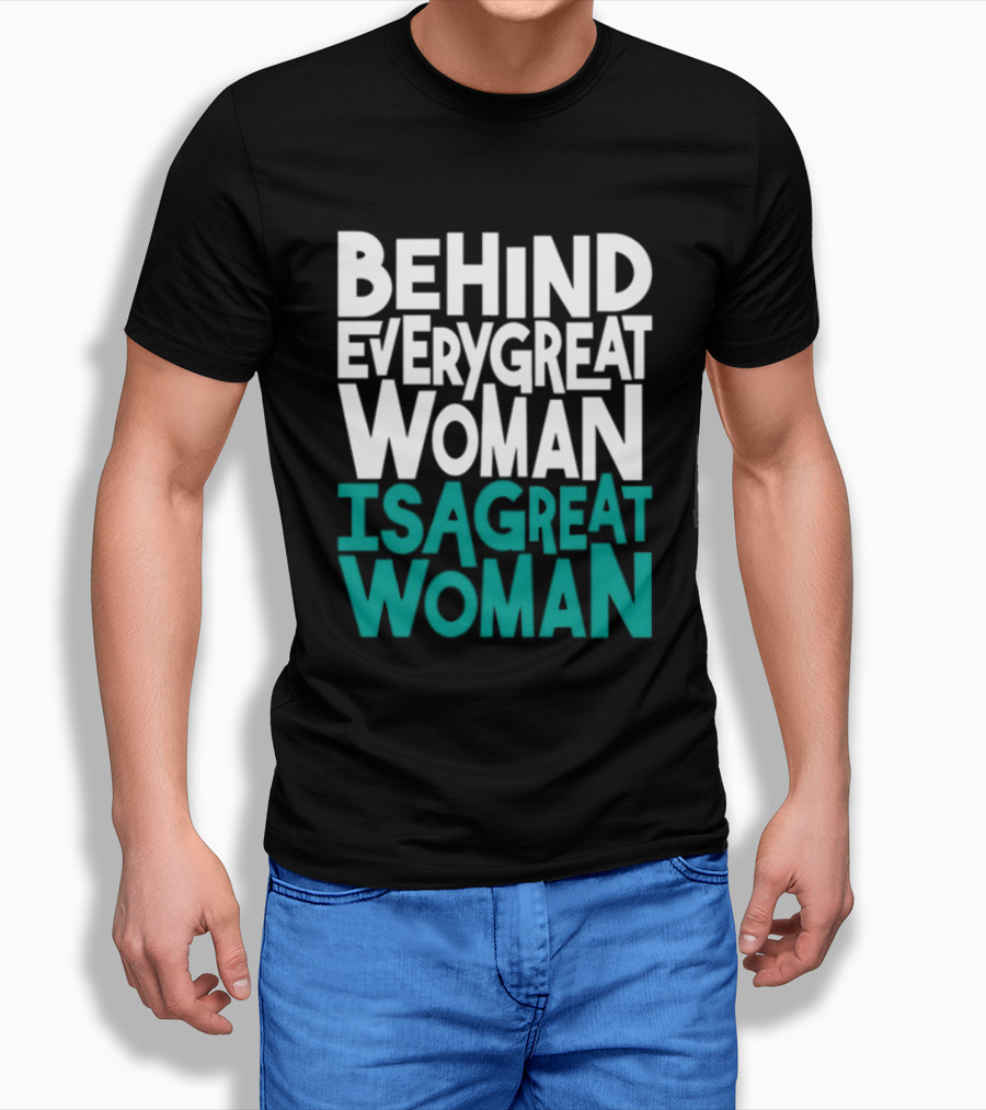 Behind Every Great Woman Is A Great Woman T-Shirt