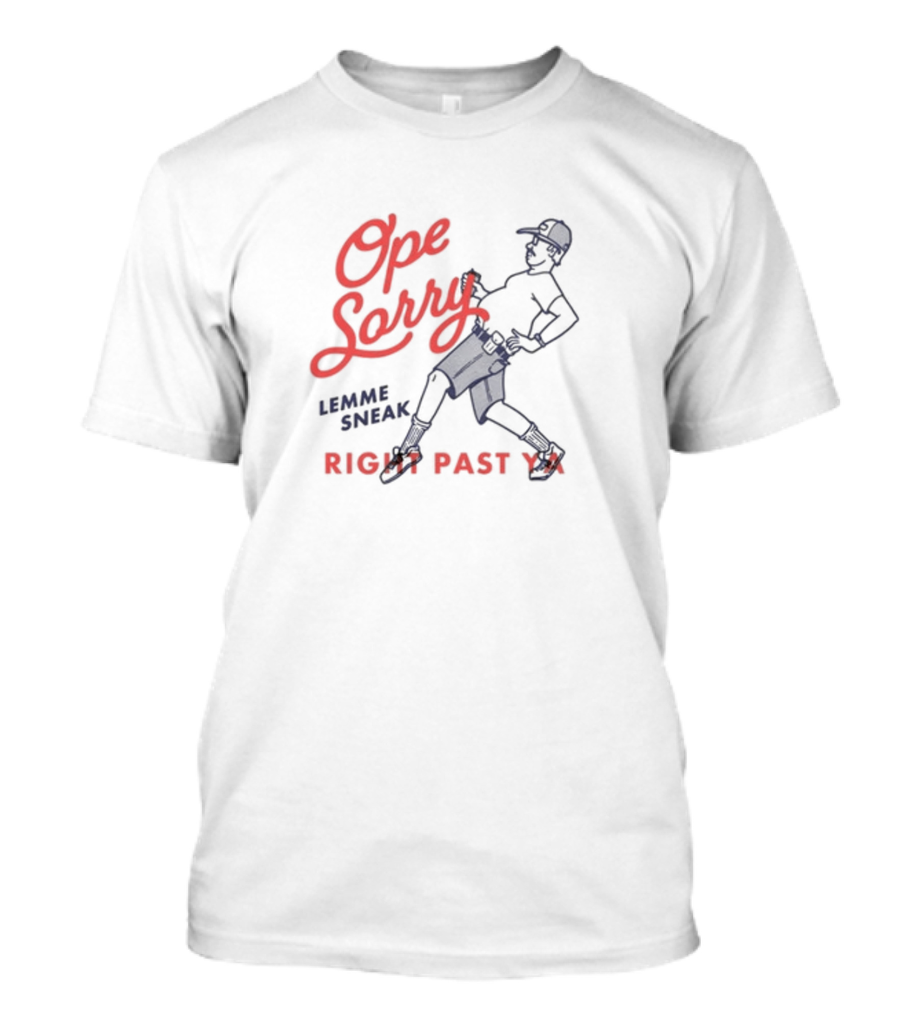 Ope Sorry Lemme Sneak Right Past Ya Sneaky Guy T-Shirt