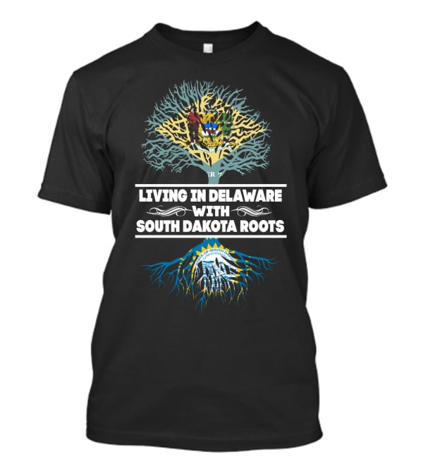 Delaware Life With Deep South Dakota Roots Celebrating State Pride And Heritage T-Shirt