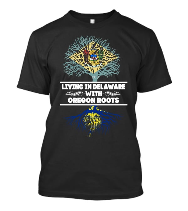 Living In Delaware With Oregon Roots Featuring State Symbols And Tree T-Shirt
