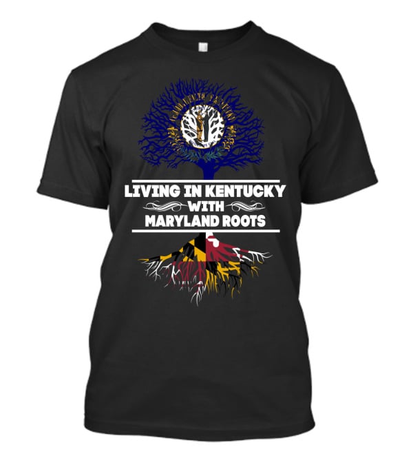 Living In Kentucky With Proud Maryland Flag Roots Tree T-Shirt