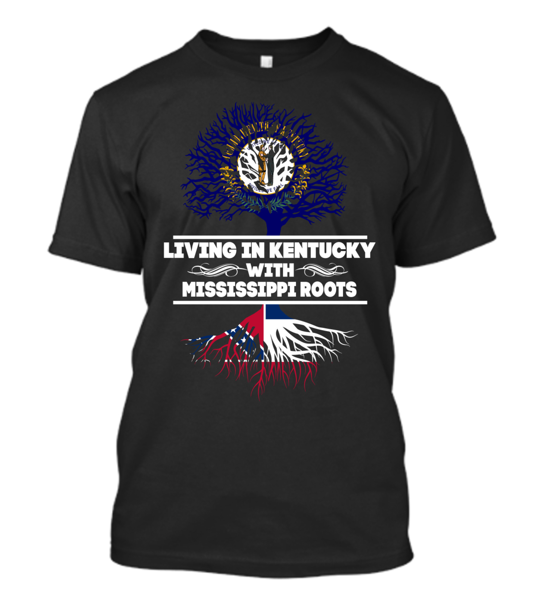 Living In Kentucky With Mississippi Roots Featuring Kentucky's Seal And Mississippi Tree Flag Elements T-Shirt