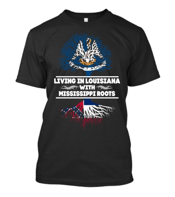 Living In Louisiana With Mississippi Roots Louisiana Flag Tree T-Shirt