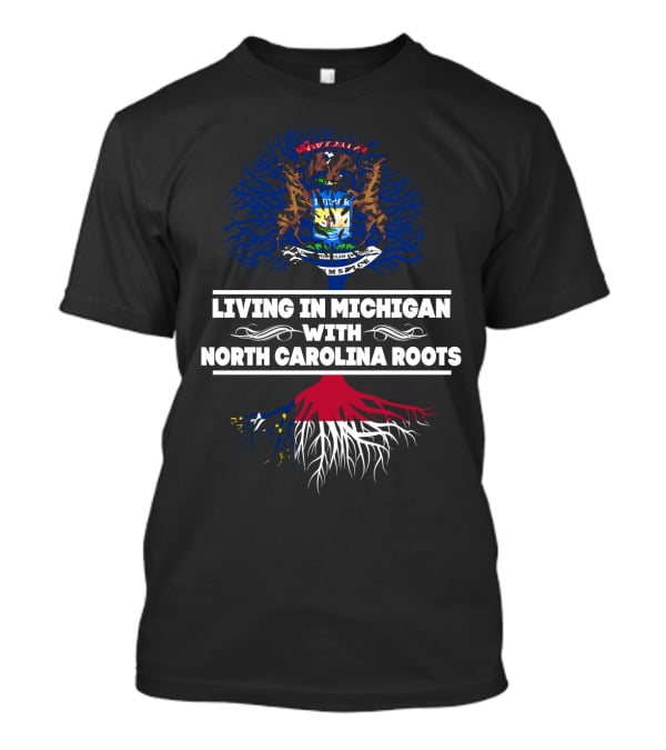 Living In Michigan With North Carolina Roots Embracing State Heritage With Dual Tree Symbolism T-Shirt